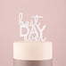 BEST DAY EVER ACRYLIC CAKE TOPPER - WHITE - AyaZay Wedding Shoppe